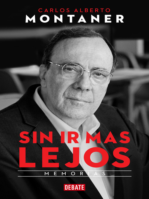 Title details for Sin ir más lejos by Carlos Alberto Montaner - Available
